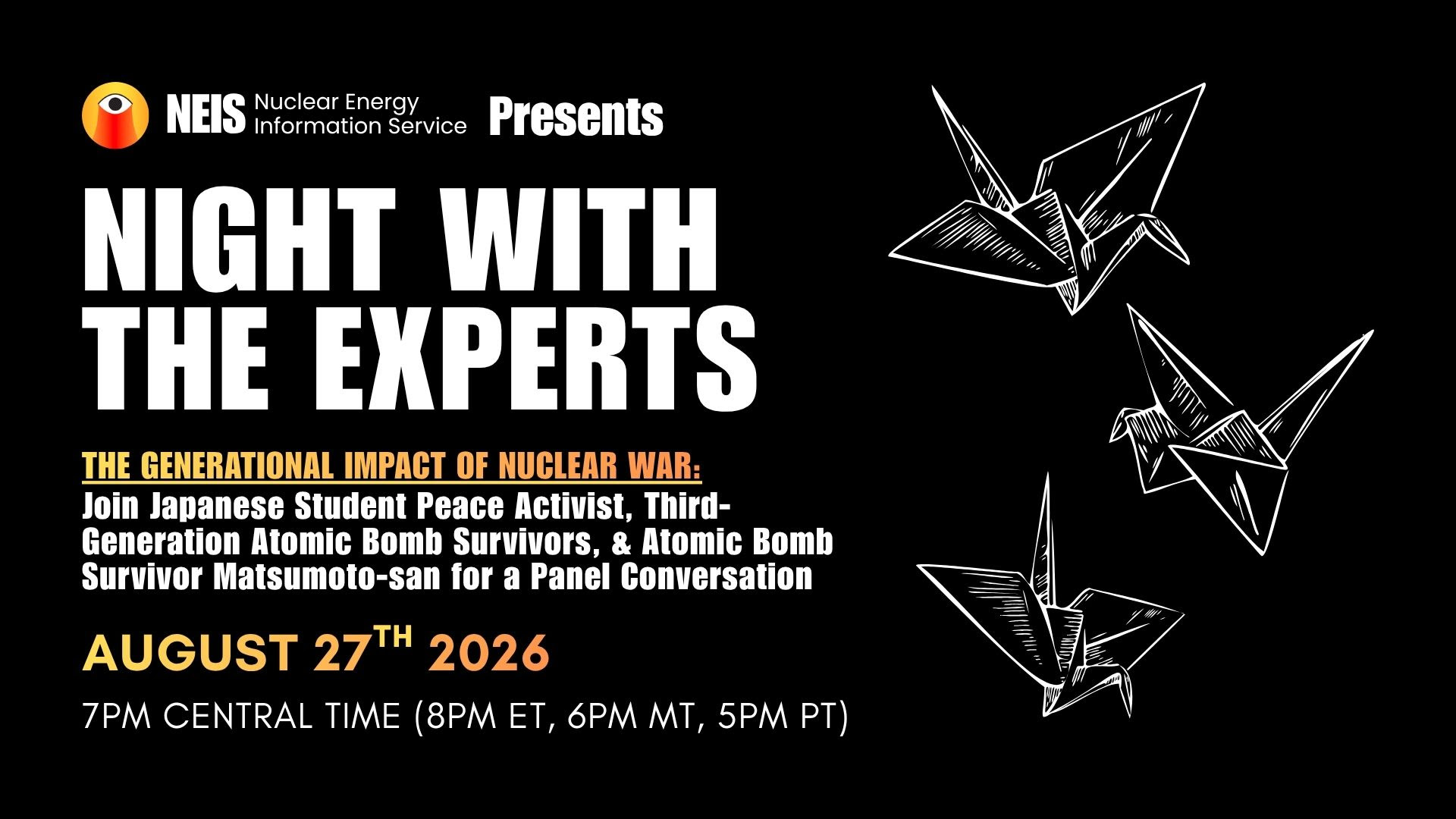 NEIS presents Night with the Experts: The Generational Impact of Nuclear War, a panel with Japanese student peace activist Mitsuki Tanaka, third-generation atomic bomb survivors, and atomic bomb survivor Matsumoto-san. August 27, 2026, 7 PM Central.